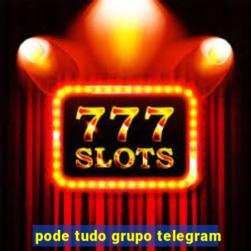 pode tudo grupo telegram